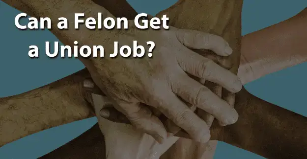 ¿Puede un delincuente conseguir un trabajo sindicalizado?