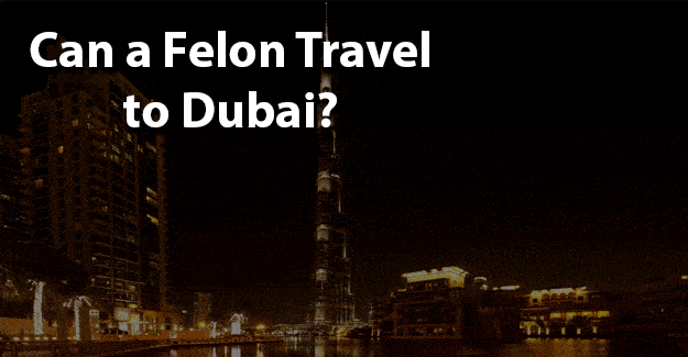 ¿Puede un delincuente viajar a Dubai?